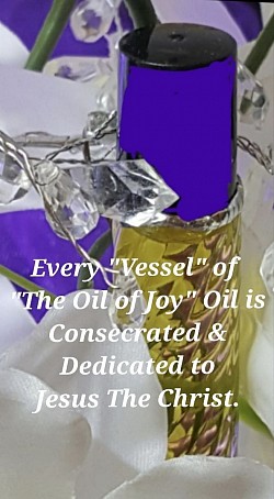 Every Vessel of The Oil of Joy is Prayed over.